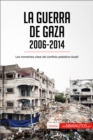 La guerra de Gaza (2006-2014) : Los momentos clave del conflicto palestino-israeli - eBook