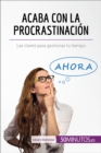 Acaba con la procrastinacion : Las claves para gestionar tu tiempo - eBook