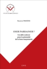 Oser parrainer ? : Un defi a relever pour la perennite de la franc-maconnerie - eBook