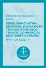 Developing Intra-regional Exchanges through the Abolition of Commercial and Tariff Barriers / L'abolition des barrieres commerciales et tarifaires dans la region de l'Ocean indien : Myth or Reality? / - eBook