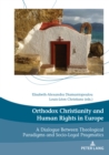 Orthodox Christianity and Human Rights in Europe : A Dialogue Between Theological Paradigms and Socio-Legal Pragmatics - eBook