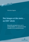 Des images et des mots... au XXIe siecle : Nouvelles perspectives sur la multimodalite, la communication visuelle et les multilitteraties - eBook