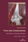 Form, Use, Consciousness : Key topics in L2 grammar instruction With a Preface by Anthony J. Liddicoat (Professor of Applied Linguistics, University of Warwick) - eBook