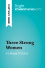 Three Strong Women by Marie Ndiaye (Book Analysis) : Detailed Summary, Analysis and Reading Guide - eBook