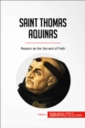 Saint Thomas Aquinas : Reason as the Servant of Faith - eBook