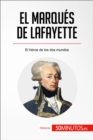 El marques de Lafayette : El heroe de los dos mundos - eBook