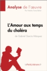 L'Amour aux temps du cholera de Gabriel Garcia Marquez (Analyse de l'oeuvre) : Analyse complete et resume detaille de l'oeuvre - eBook