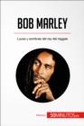 Bob Marley : Luces y sombras del rey del reggae - eBook