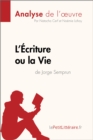 L'Ecriture ou la Vie de Jorge Semprun (Analyse de l'oeuvre) : Analyse complete et resume detaille de l'oeuvre - eBook