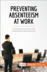 Preventing Absenteeism at Work : Understand and beat this widespread phenomenon - eBook