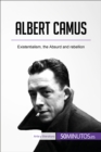 Albert Camus : Existentialism, the Absurd and rebellion - eBook