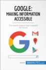 Google, Making Information Accessible : The search engine that changed the world - eBook