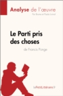 Le Parti pris des choses de Francis Ponge (Analyse de l'œuvre) : Analyse complete et resume detaille de l'oeuvre - eBook