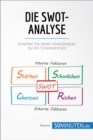 Die SWOT-Analyse : Erstellen Sie einen Strategieplan fur Ihr Unternehmen - eBook