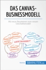 Das Canvas-Businessmodell : Mit neun Bausteinen zum neuen Geschaftsmodell - eBook