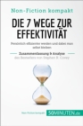 Die 7 Wege zur Effektivitat. Zusammenfassung & Analyse des Bestsellers von Stephen R. Covey : Personlich effizienter werden und dabei man selbst bleiben - eBook