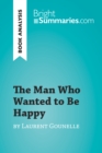 The Man Who Wanted to Be Happy by Laurent Gounelle (Book Analysis) : Detailed Summary, Analysis and Reading Guide - eBook