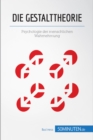 Die Gestalttheorie : Psychologie der menschlichen Wahrnehmung - eBook