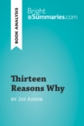 Thirteen Reasons Why by Jay Asher (Book Analysis) : Detailed Summary, Analysis and Reading Guide - eBook