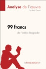 99 francs de Frederic Beigbeder (Analyse de l'oeuvre) : Analyse complete et resume detaille de l'oeuvre - eBook