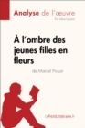 A l'ombre des jeunes filles en fleurs de Marcel Proust (Analyse de l'oeuvre) : Analyse complete et resume detaille de l'oeuvre - eBook