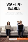 Work-Life-Balance : Tipps fur einen Ausgleich zwischen Berufs- und Privatleben - eBook