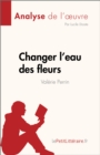 Changer l'eau des fleurs de Valerie Perrin (Analyse de l'œuvre) : Analyse complete et resume detaille de l'oeuvre - eBook