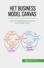 Het Business Model Canvas : Laat uw bedrijf floreren met dit eenvoudige model - eBook