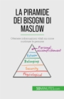 La piramide dei bisogni di Maslow : Ottenere informazioni vitali su come motivare le persone - eBook