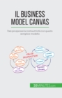Il Business Model Canvas : Fate prosperare la vostra attivita con questo semplice modello - eBook