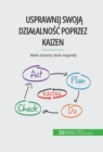 Usprawnij swoja dzialalnosc poprzez Kaizen : Male zmiany, duze nagrody - eBook