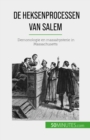 De heksenprocessen van Salem : Demonologie en massahysterie in Massachusetts - eBook