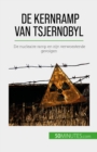 De kernramp van Tsjernobyl : De nucleaire ramp en zijn verwoestende gevolgen - eBook