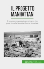 Il progetto Manhattan : Il programma segreto americano che pose fine alla Seconda Guerra Mondiale - eBook