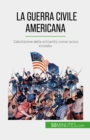 La guerra civile americana : L'abolizione della schiavitu come unico rimedio - eBook