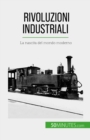 Rivoluzioni industriali : La nascita del mondo moderno - eBook