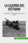 La guerra del Vietnam : Il fallimento del contenimento nel sud-est asiatico - eBook