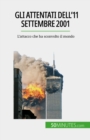 Gli attentati dell'11 settembre 2001 : L'attacco che ha sconvolto il mondo - eBook