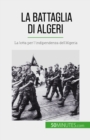La Battaglia di Algeri : La lotta per l'indipendenza dell'Algeria - eBook