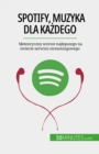 Spotify, Muzyka dla kazdego : Meteoryczny wzrost najlepszego na swiecie serwisu streamingowego - eBook