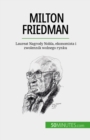 Milton Friedman : Laureat Nagrody Nobla, ekonomista i zwolennik wolnego rynku - eBook