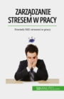 Zarzadzanie stresem w pracy : Powiedz NIE! stresowi w pracy - eBook