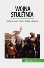 Wojna stuletnia : Stulecie wojny miedzy Anglia a Francja - eBook