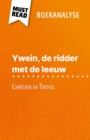 Ywein, de ridder met de leeuw van Chretien de Troyes (Boekanalyse) : Volledige analyse en gedetailleerde samenvatting van het werk - eBook