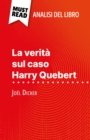 La verita sul caso Harry Quebert di Joel Dicker (Analisi del libro) : Analisi completa e sintesi dettagliata del lavoro - eBook
