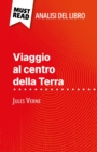 Viaggio al centro della Terra di Jules Verne (Analisi del libro) : Analisi completa e sintesi dettagliata del lavoro - eBook