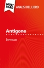 Antigone di Sofocle (Analisi del libro) : Analisi completa e sintesi dettagliata del lavoro - eBook