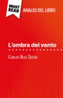 L'ombra del vento di Carlos Ruiz Zafon (Analisi del libro) : Analisi completa e sintesi dettagliata del lavoro - eBook