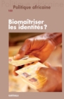 Politique africaine N(deg)152 : Biomaitriser les identites ? - eBook