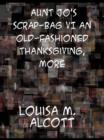 Aunt Jo's Scrap-Bag VI An Old-Fashioned Thanksgiving, Etc. - eBook
